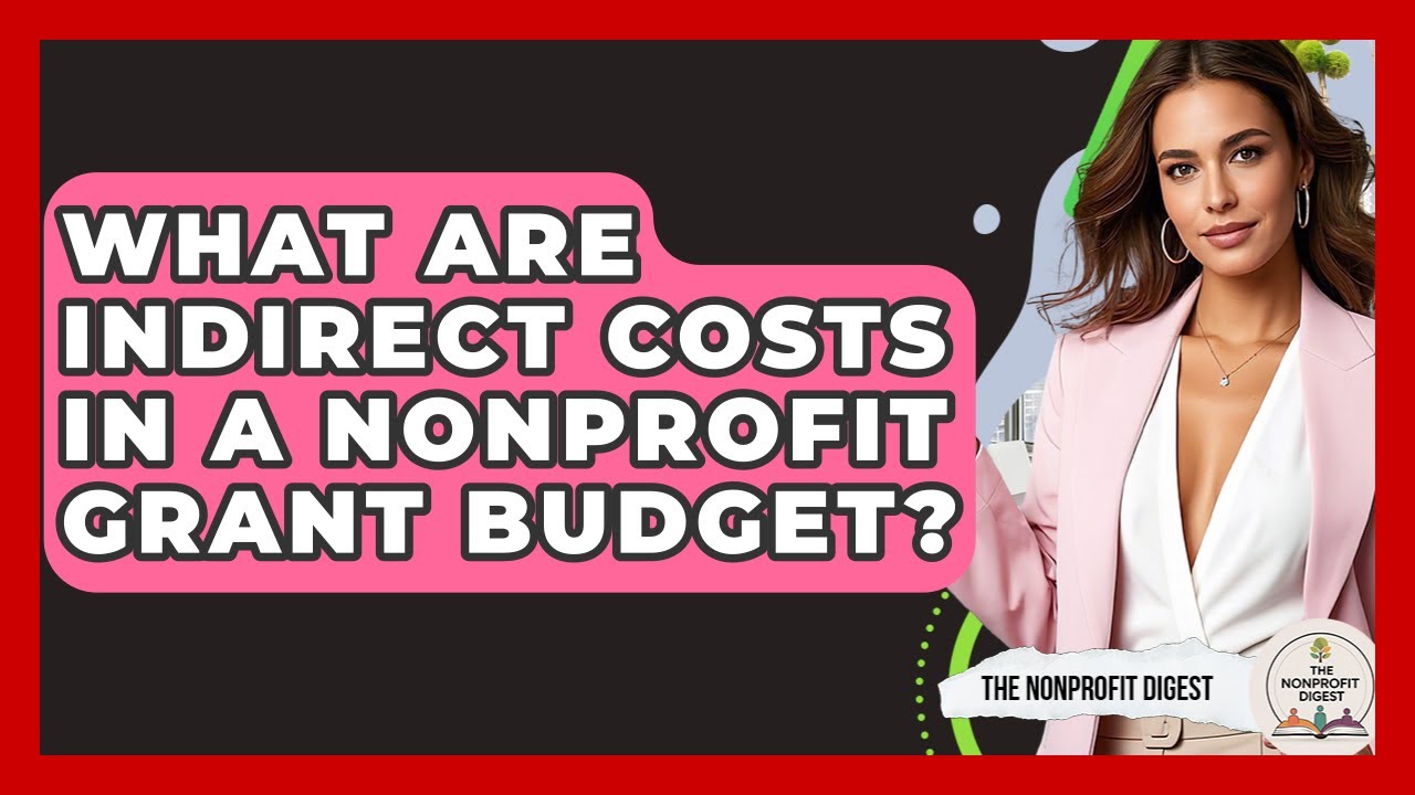 What Are Indirect Costs In A Nonprofit Grant Budget? - The Nonprofit Digest
