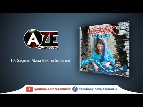 Havanur - Saçımın Akına Bakma Sultanım