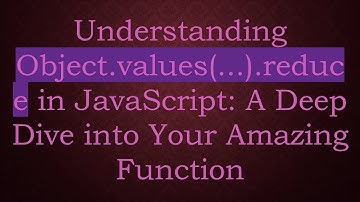 Understanding Object.values(...).reduce in JavaScript: A Deep Dive into Your Amazing Function
