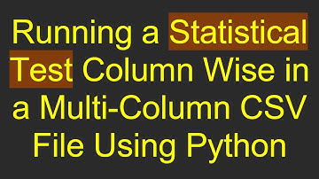 Running a Statistical Test Column Wise in a Multi-Column CSV File Using Python