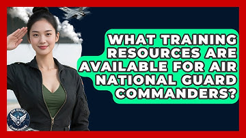 What Training Resources Are Available for Air National Guard Commanders? - Air Guard Commanders