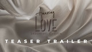 Amazing Love- Daughters of Zion (TEASER TRAILER)