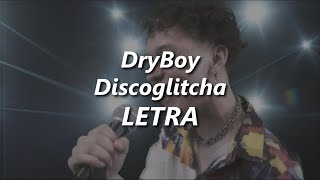 Dryboy - Discoglitcha Letra
