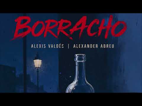 Alexis Valdés & Alexander Abreu - Borracho (Audio Cover)