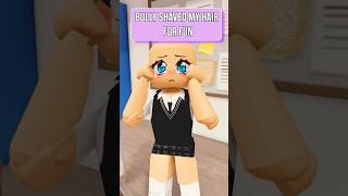 Bully Shaved My Hair For Fun