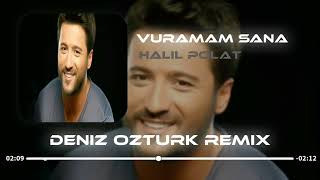 Halil Polat - Vuramam Sana ( Deniz Öztürk Remix )