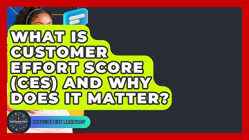 What Is Customer Effort Score (CES) And Why Does It Matter? - Customer First Leadership