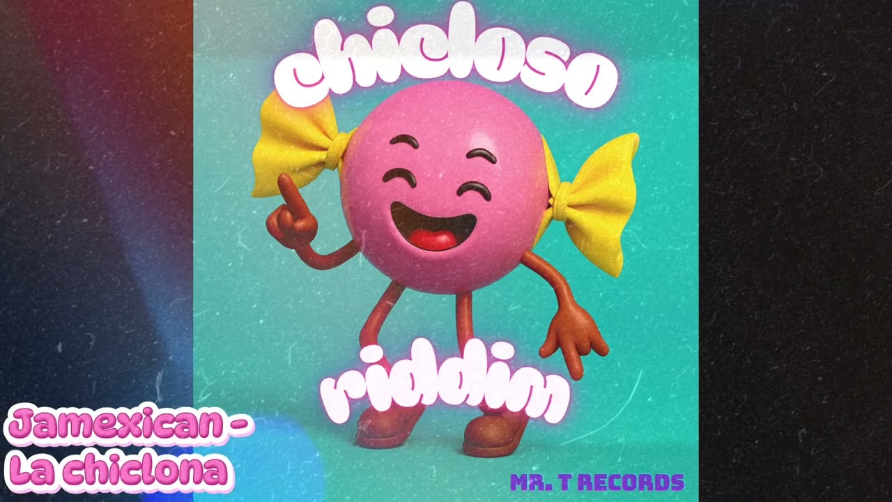 El Jamexican   La Chiclona x Chicloso Riddim