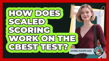 How Does Scaled Scoring Work On The CBEST Test? - Aspiring Teacher Guide