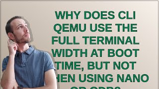 Unix: Why does CLI QEMU use the full terminal width at boot time, but not when using nano or gdb?