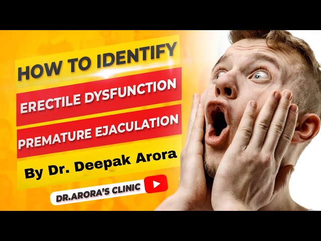 How to Identify Erectile Dysfunction and Premature Ejaculation?|Dr. Deepak Arora #menshealth class=