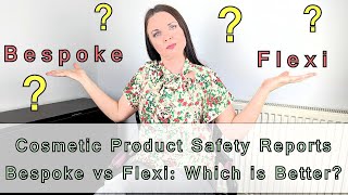 UK/EU Cosmetic safety product reports: Bespoke vs Flexi what are the differences and which is best?