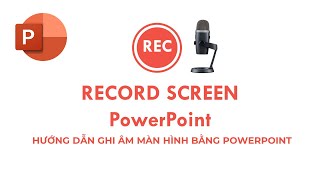 Bài 30: Cách ghi âm, ghi hình bài thuyết trình PowerPoint