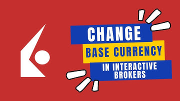 How to Change Base Currency in Interactive Brokers in 2024?