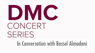 DMC Concert Series 22: In Conversation with Bassel Almadani, Part 1