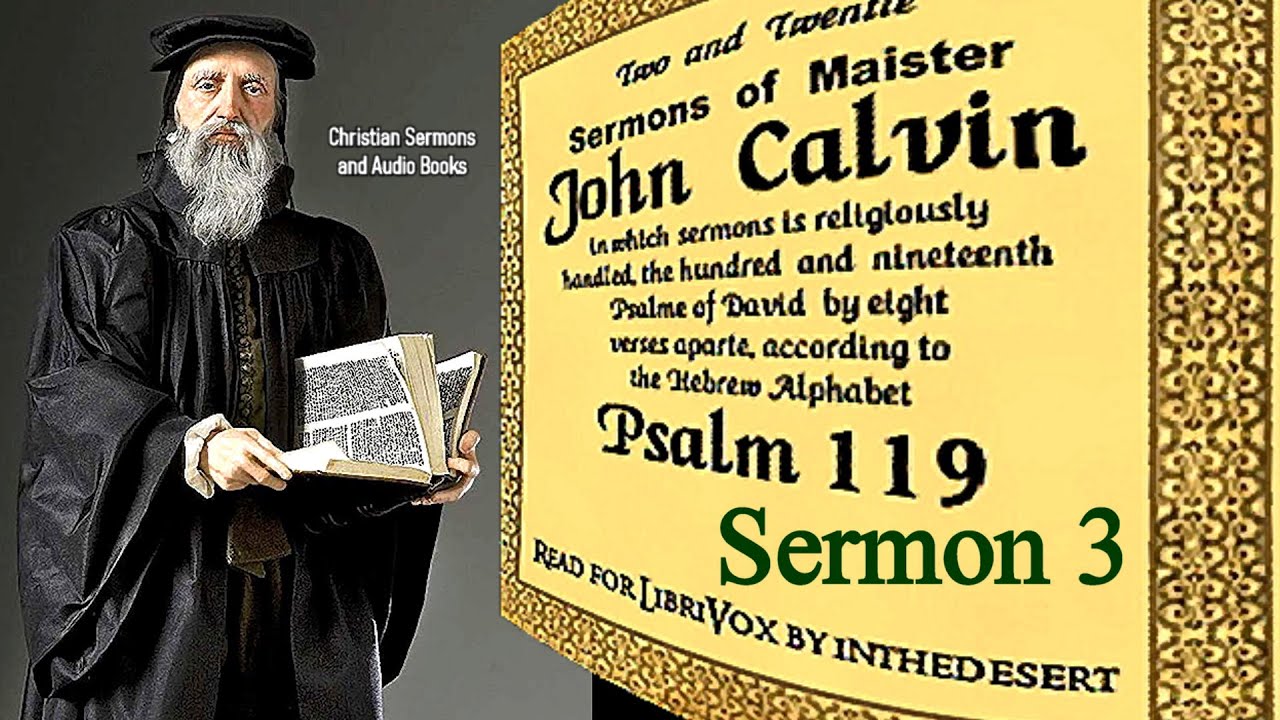 Sermons on Psalm 119 (Verses 17-24) - John Calvin / Sermon 3 - YouTube