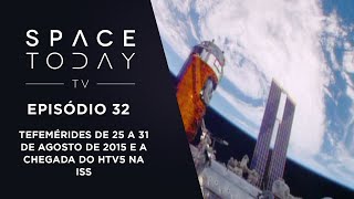 Space Today TV Ep 32 - Efemerides de 25 a 31 de Agosto de 2015 e a Acoplagem do HTV5 na ISS
