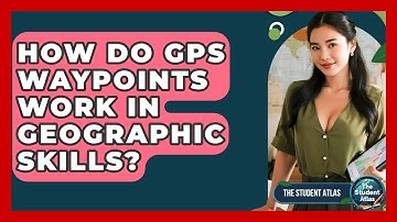 How Do GPS Waypoints Work In Geographic Skills? - The Student Atlas