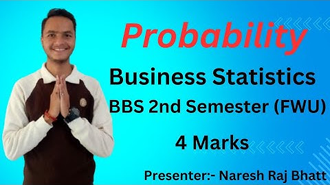 Probability ।। Business Statistics ।। BBS 2nd Semester (FWU) ।। Naresh Raj Bhatt