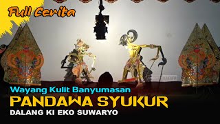 Edisi Full Cerita Wayang Kulit Banyumasan || Ki Eko Suwaryo Lakon Pandawa Syukur
