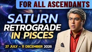 For All Ascendants | Saturn Retrograde in Pisces | 27 July - 11 December 2026 | Analysis by Punneit