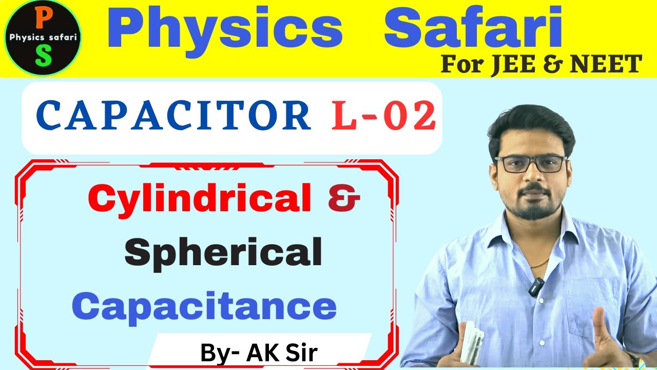 JEE: Capacitor L2:  Cylindrical & Spherical Capacitor | Physics Safari | Ak Sir