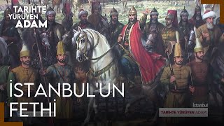Tarihte Yürüyen Adam - İstanbul'un Fethi
