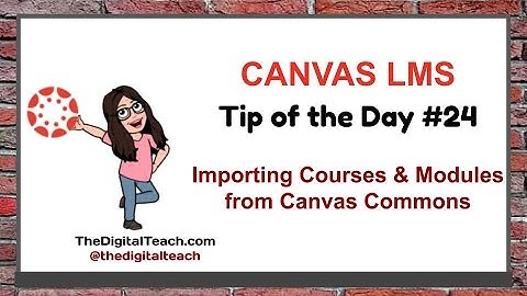 Canvas Tip of the Day #24: Importing a Course & Modules from Commons