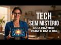 Chega de Complicação: Como Dominar a Tecnologia no seu Dia a Dia