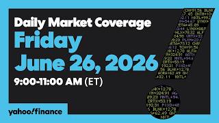 Yahoo Finance Live: Daily Market Coverage - June 26, 2026 9AM-11AM (ET)