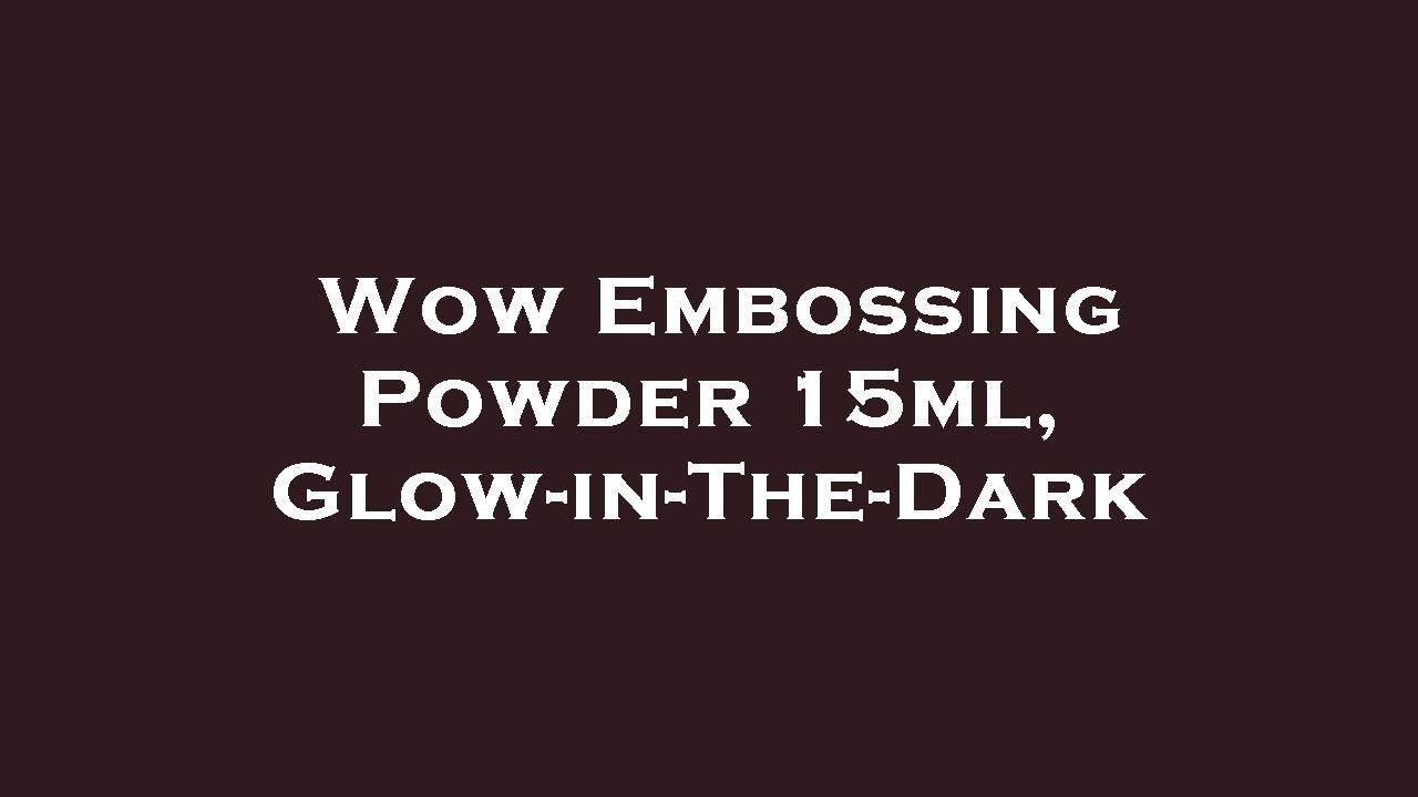 Wow Embossing Powder 15ml, GlowinTheDark Amazon Review YouTube