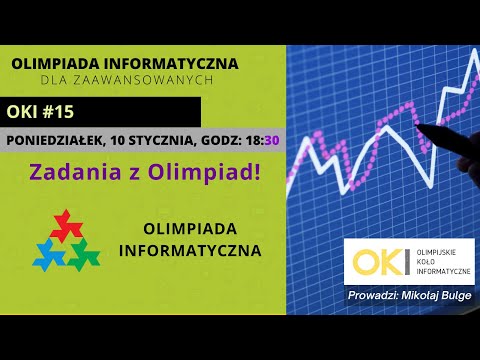 OKI #15 - Olimpiada Informatyczna DLA ZAAWANSOWNANYCH - Zadania z Olimpiad