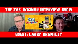 Newsweek - The Zak Wojnar Interview Show: Larry Brantley of "What's the Story, Wishbone?"