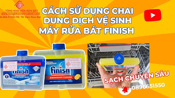 Cách sử dụng dung dịch vệ sinh máy rửa bát Finish - hướng dẫn vệ sinh máy rửa bát Bosch