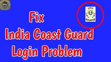 How to Fix Indian coast guard Login Problem | Coast Guard Login Problem | ICG Login Problem
