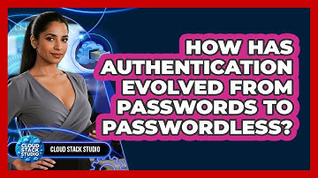 How Has Authentication Evolved From Passwords To Passwordless? - Cloud Stack Studio