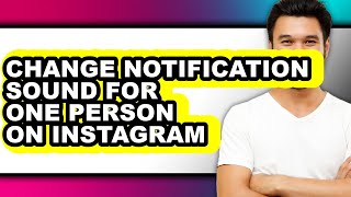 How to Change Notification Sound for One Person on Instagram - Full Guide