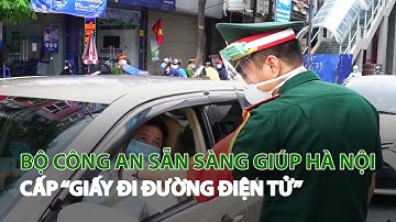 Bộ Công an sẵn sàng giúp Hà Nội cấp “Giấy đi đường điện tử”| VTC14