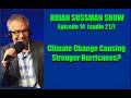 Brian Sussman Show - Episode 14 - Stronger Hurricanes? Is it True?