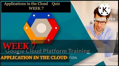 Applications in the Cloud Coursera Quiz  Week 7 | Google Cloud Fundamentals: Core Infrastructure
