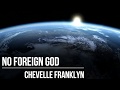 Chevelle franklyn  no foreign god  official lyric 2017