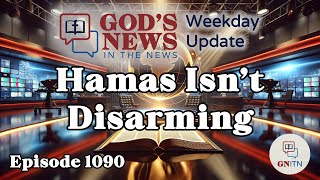 GNITN Episode 1090 - Hamas Won’t Disarm
