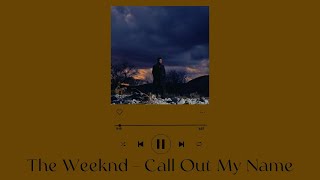 The Weeknd - Call Out My Name [lyrics]