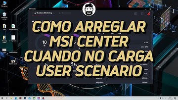 COMO ARREGLAR MSI CENTER CUANDO NO CARGA USER SCENARIO