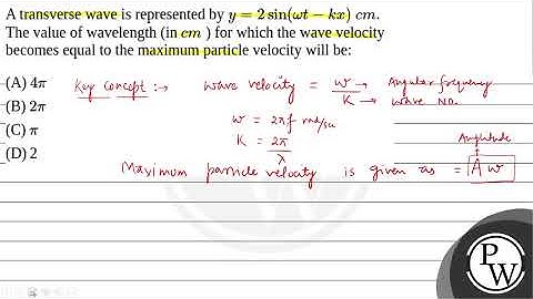 A transverse wave is represented by \(y=2 \sin (\omega t-k x)\) \(cm\). The value of wavelength ....