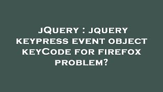 Information jQuery : jquery keypress event object keyCode for firefox problem News