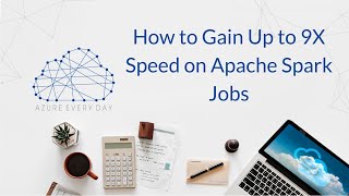 How to Gain Up to 9X Speed on Apache Spark Jobs