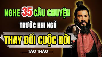 35 Câu Chuyện của Tào Tháo: Bí Quyết Thành Công Trong TAM QUỐC - Hiểu Được Thay Đổi Cuộc Đời