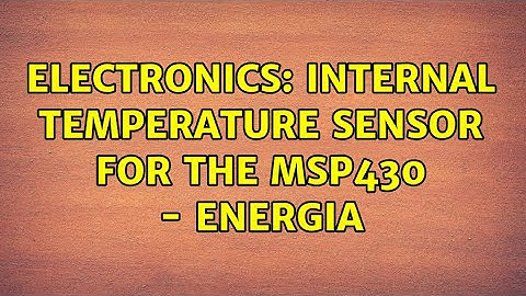 Electronics: Internal temperature sensor for the MSP430 - energia