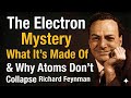 The Electron Mystery: What It’s Made Of & Why Atoms Don’t Collapse — Richard Feynman